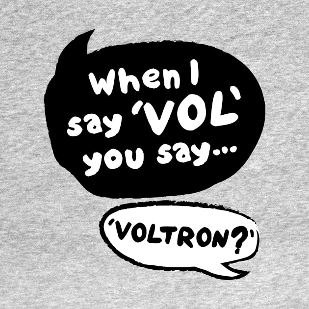 When I Say VOL you say... VOLTRON? by KYi